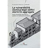 La vulnerabilità sismica degli edifici storici in aggregato. «Nuove metodologie negli approcci speditivi e di…